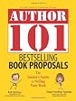 Author 101 Bestselling Book Proposals: The Insider's Guide to Selling Your Work (Author 101)