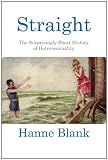 Straight: The Surprisingly Short History of Heterosexuality