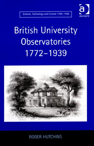British University Observatories 17721939 (Science, Technology and Culture, 1700-1945)
