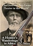 A Hunter`s Wanderings In Africa: Being A Narrative of Nine Years Spent Amongst the Game of the Far Interior of South Africa