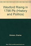 The Wexford Rising in 1798 : its causes and its course