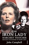 The Iron Lady: Margaret Thatcher: From Grocer’s Daughter to Iron Lady