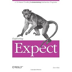 Exploring EXPECT: A TCL Based Toolkit for Automating Interactive Programs (Nutshell Handbooks)