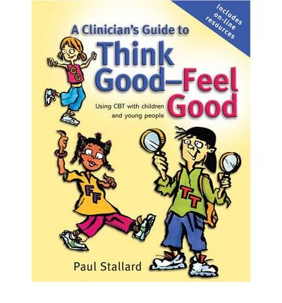 [ { A CLINICIAN'S GUIDE TO THINK GOOD-FEEL GOOD: USING CBT WITH CHILDREN AND YOUNG PEOPLE } ] by Stallard, Paul (AUTHOR) Oct-01-2005 [ Paperback ]