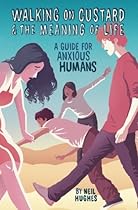Walking on Custard & the Meaning of Life: A Guide for Anxious Humans Walking on Custard & the Meaning of Life: A Guide for Anxious Humans