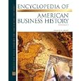 The Encyclopedia Of American Business History (Almanacs of American Life) 2 vol. set by Charles Geisst