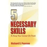 5NecessarySkillstoKeepYourCareeronTrack:NegotiateaJobOffer,InterviewQuestions,CareerChanges,JobSearches,CoverLetters,Resumes,Mentoring,DealingWithBadManagers,Networking