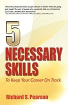 5 Necessary Skills to Keep Your Career on Track: Negotiate a Job Offer, Interview Questions, Career Changes, Job Searches, Cover Letters, Resume, Being Proactive, Dealing With Bad Managers, Networking