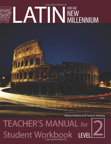 Latin for the New Millennium: Level 2 - Teacher's Manual for Student Workbook, by Milena Minkova, Terence Tunberg Latin for the New Millennium: Level 2 - Teacher's Manual for Student Workbook, by Milena Minkova, Terence Tunberg