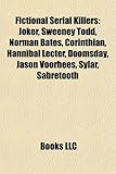 Fictional Serial Killers: Joker, Sweeney Todd, Norman Bates, Corinthian, Hannibal Lecter, Doomsday, Jason Voorhees, Sylar, Sabretooth-