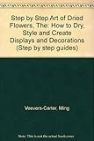 The step by step art of dried flowers