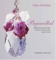 Bejewelled: Beautiful Bespoke Jewellery to Make and Wear Using Crystals, Beads and Charms