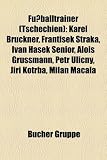 Fussballtrainer (Tschechien): Karel Bruckner, Franti Ek Straka, Ivan Ha Ek Senior, Alois Grussmann, Petr Uli NY, Ji I Kotrba, Milan Ma ALA - 