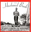 The Husband Book: A Guy's Guide to Marriage
