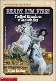 Ready, Aim, Fire!: The Real Adventures of Annie Oakley (Scholastic Biography)