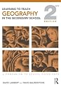 Learning to Teach Geography in the Secondary School: A Companion to School Experience (Learning to Teach Subjects in the Secondary School Series)