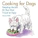 Cooking for Dogs: Tempting Recipes for Your Best Friend to Enjoy