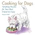 Cooking for Dogs: Tempting Recipes for Your Best Friend to Enjoy