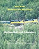 Alaskan Railroad Adventure: Messy Macie Where Have You Been Today?
