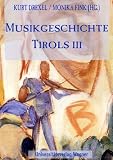 Produkt-Bild: Musikgeschichte Tirols Band 3: Von den Anf&auml;ngen bis ins 20. Jahrhundert. 3 B&auml;nde / 20. Jahrhundert