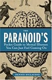 The Paranoids Pocket Guide to Mental Disorders You Can Just Feel Coming On