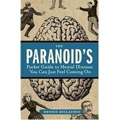 The Paranoid's Pocket Guide to Mental Disorders You Can Just Feel Coming On