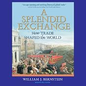 A Splendid Exchange: How Trade Shaped the World | [William J. Bernstein]