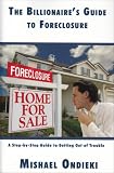 The Billionaires Guide to Foreclosure: A Step-by-Step Guide to Getting Out of Trouble