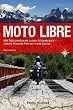 Image of Moto Libre: Mit Motorrädern durch Südamerika  sieben Monate Freiheit vom Alltag
