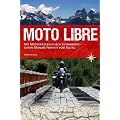 Moto Libre: Mit Motorr�dern durch S�damerika � sieben Monate Freiheit vom Alltag