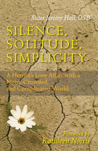 Silence, Solitude, Simplicity: A Hermit's Love Affair with a Noisy, Crowded, and Complicated World