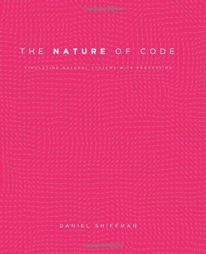 The Nature of Code: Simulating Natural Systems with Processing