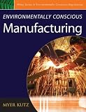 Environmentally Conscious Manufacturing (Environmentally Conscious Engineering, Myer Kutz Series)