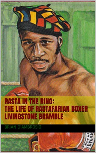 Rasta in the Ring: The Life of Rastafarian Boxer Livingstone Bramble, by Brian D'Ambrosio
