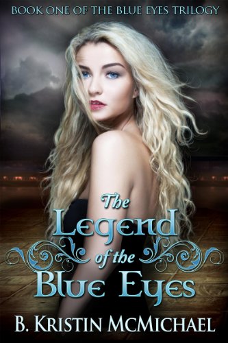 The Legend of the Blue Eyes (The Blue Eyes Trilogy) by B. Kristin McMichael