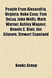 People from Alexandria, Virginia: Neko Case, Tom Delay, John Wells, Mark Warner, Ashley Wagner, Dennis C. Blair, Jim Gilmore, Stewart Copeland: Neko ... Samuel Wilbert Tucker, Edmonson sisters