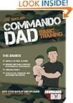 Commando Dad: How to be an Elite Dad...