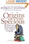 Origins of the Specious: Myths and Misconceptions of the English Language