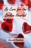 No Cure for the Broken Hearted No Cure for the Broken Hearted