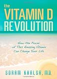 The Vitamin D Revolution: How the Power of This Amazing Vitamin Can Change Your Life