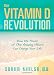 The Vitamin D Revolution: How the Power of This Amazing Vitamin Can Change Your Life