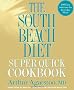 The South Beach Diet Super Quick Cookbook: 175 Healthy and Delicious Recipes Ready in 30 Minutes or Less