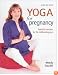 Step-By-Step Yoga For Pregnancy : Essential Exercises for the Childbearing Year
