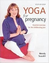 Step-By-Step Yoga For Pregnancy: Essential Exercises for the Childbearing Year