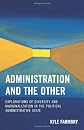 Administration and the Other: Explorations of Diversity and Marginalization in the Political Administrative State