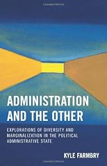 Administration and the Other: Explorations of Diversity and Marginalization in the Political Administrative State