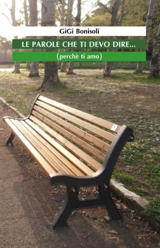 Le parole che ti devo dire: (perché ti amo) (Italian Edition)