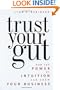 Trust Your Gut: How the Power of Intuition Can Grow Your Business