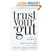 Trust Your Gut: How the Power of Intuition Can Grow Your Business