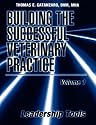Building the Successful Veterinary Practice, Leadership Tools (Volume 1)